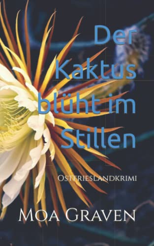 Der Kaktus blüht im Stillen: Ostfrieslandkrimi (Kommissar Guntram Krimi-Reihe, Band 16) von Criminal-kick-Verlag